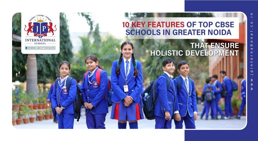 10 Key Features of Top CBSE Schools in Greater Noida That Ensure Holistic Development